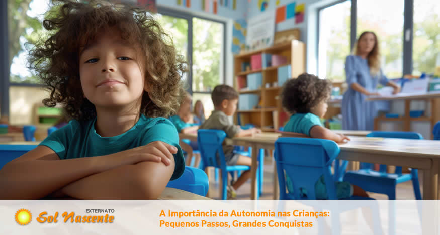 A Importância da Autonomia nas Crianças: Pequenos Passos, Grandes Conquistas. Externato Sol Nascente