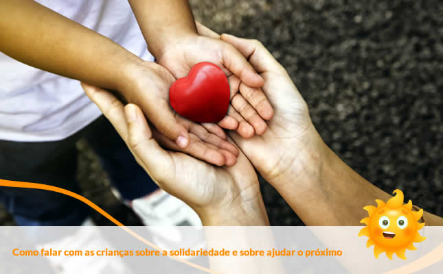 Como falar com as crianças sobre a solidariedade e sobre ajudar o próximo. Externato Sol Nascente